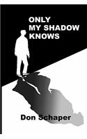 Only My Shadow Knows