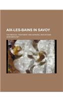 AIX-Les-Bains in Savoy; The Medical Treatment and General Indications