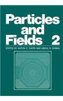Particles and Fields 2
