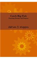 Catch Big Fish Pursuing Destiny and Purpose