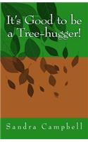 It's Good to be a Tree-hugger!