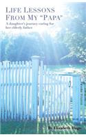Life Lessons from My "Papa": A Daughter's Journey Caring for Her Elderly Father