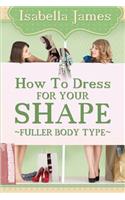 How to Dress For your Shape - Fuller Body Type