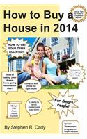 How to Buy a House in 2014: How to Buy a House in a Competitive Market, How to Get Your Offer Accepted, Compete with Investors and Win! Today's Re