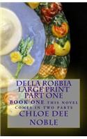 Della Robbia LARGE PRINT Part One: BOOK ONE this novel comes in two parts(1 Della Robbia Large Print)