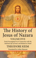 The History of Jesus of Nazara, Volume Five: (English)