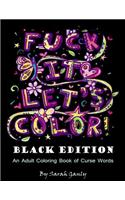 Fuck It, Let's Color! Black Edition: An Adult Coloring Book of Curse Words