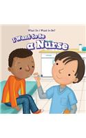 I Want to Be a Nurse
