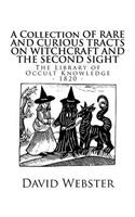 The Library of Occult Knowledge: Tracts on Witchcraft and the Second Sight: A Collection of Rare and Curious Tracts on Witchcraft and the Second Sight; with an Original Essay on Wit