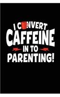 I Convert Caffeine In To Parenting