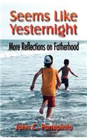Seems Like Yesternight: More Reflections on Fatherhood