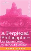 Perplexed Philosopher: An Examination of Herbert Spencer