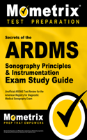 Secrets of the ARDMS Sonography Principles & Instrumentation Exam Study Guide: Unofficial ARDMS Test Review for the American Registry for Diagnostic Medical Sonography Exam