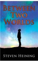 Between Two Worlds