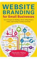 Website Branding for Small Businesses: Secret Strategies for Building a Brand, Selling Products Online, and Creating a Lasting Community