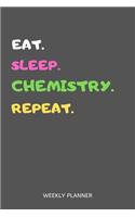 Eat Sleep Chemistry Repeat Weekly Planner