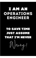 I Am AN Operations Engineer To Save Time Just Assume That I'm Never Wrong!