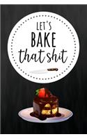 Let's Bake That Shit
