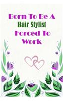 Born To Be A Hair Stylist Forced To Work