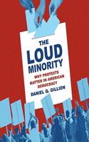 The Loud Minority Lib/E: Why Protests Matter in American Democracy(20 Princeton Studies in Political Behavior Series Lib/E)