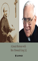 Jesuit Retreat with Rev. Howard Gray, S.J.