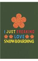 I Just Freaking Love Snowboarding