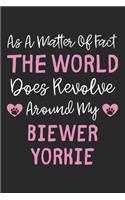 As A Matter Of Fact The World Does Revolve Around My Biewer Yorkie