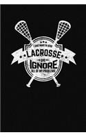 I Just Want To Play Lacrosse And Ignore All Of My Problems