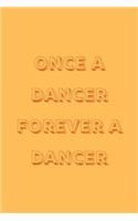 Once a dancer forever a dancer: novelty notebook for dancers 6"x9"
