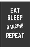 Eat Sleep Dancing Repeat Notebook: Gift For Dancing Lover, Lined Journal, 120 Pages, 6 x 9, Matte Finish