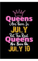 Queens Are Born In July Real Queens Are Born In July 10 Notebook Birthday Funny Gift: Lined Notebook / Journal Gift, 120 Pages, 6x9, Soft Cover, Matte Finish