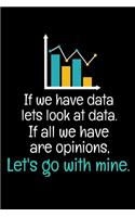 If We Have Data Lets Look At Data If All We Have Are Opinions Let's Go With Mine