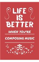 Life Is Better When You're Composing Music