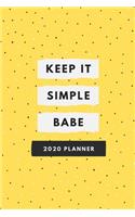 Keep It Simple Babe 2020 Planner: With Weekly Agenda & Calendar Schedule, To Do List, Water Intake, Expense Tracker & Notes - 6x9 Small Diary - Empowering Gift for Girls & Women for 