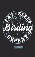 Eat Sleep Birding Repeat Calender 2020: Funny Cool Bird Watcher Calender 2020 - Monthly & Weekly Planner - 6x9 - 128 Pages - Cute Gift For All Birding Enthusiasts, Ornithologists, Fans, Lo