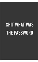 Shit What Was The Password