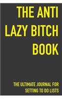 The Anti Lazy Bitch Book The Ultimate Journal For Setting To Do Lists