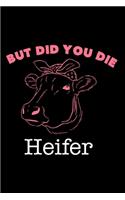 Cow Notebook But Did You Die Heifer