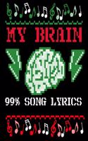 My Brain - 99% Song Lyrics: Funny Ugly Christmas Shirt Style for Music Lovers, Karaoke Gifts for Men or Women Note Book Journal