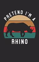 Rhino Notebook - Pretend I'm A Rhino Journal - Rhino Gift for Animal Lovers - Rhino Diary
