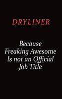 Dryliner Because Freaking Awesome Is Not An Official job Title