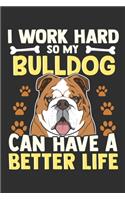I Work so My Bulldog Can Have a Better Life