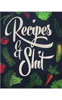 Recipes and Shit: Blank Keepsake Recipe Cookbook To Write In And Record All Your Favorite Meals
