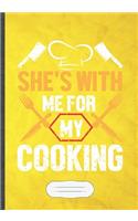 She's with Me for My Cooking: Cooking Blank Lined Notebook/ Journal, Writer Practical Record. Dad Mom Anniversay Gift. Thoughts Creative Writing Logbook. Fashionable Vintage Look