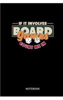 If It Involves Board Games Count Me In Notebook: Notebook for fans of board games