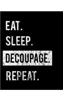 Eat Sleep Decoupage Repeat: 2020 Calendar Day to Day Planner Dated Journal Notebook Diary 8" x 10" 110 Pages Clean Detailed Book