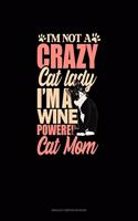 I'm Not A Crazy Cat Lady I'm A Wine Powered Cat Mom