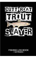 Cutthroat Trout Slayer Fishing Log Book 120 Pages