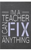 I'm a Teacher I Can Fix Anything: Teacher Dot Grid Notebook, Planner or Journal - 110 Dotted Pages - Office Equipment, Supplies - Funny Teacher Gift Idea for Christmas or Birthday