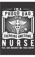 I'm A Proud Dad Of A Freaking Awesome Nurse Yes, She Bought Me This Shirt